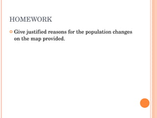 HOMEWORK Give justified reasons for the population changes on the map provided. 