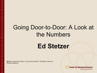 Going Door-to-Door: A Look at the Numbers Ed Stetzer 
