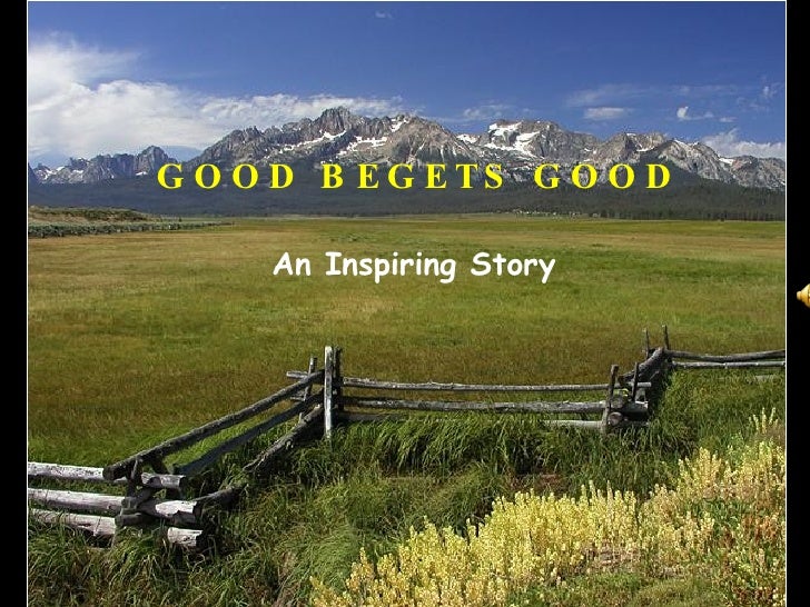 Good Begets Good An Inspiring Story