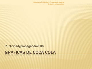 Graficas de Coca Cola Publicidadypropaganda2008 1 Catedra de Publicidad y Propaganda.Material de apoyo para practicos 