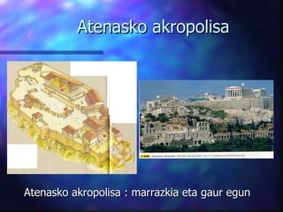 Atenasko akropolisa Atenasko akropolisa : marrazkia eta gaur egun 