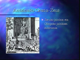 Antzinako Grezia-Zeus Zeruko jainkoa eta Olinpoko jainkoen subiranoa 