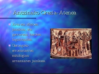 Antzinako Grezia-Atenea Arte eta ofizioen jainkosa, eta gerrarena, heroien laguntzailea. Geroagoko erromatarren mitologian arrazoiaren jainkosa.   