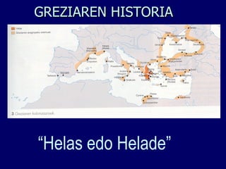GREZIAREN HISTORIA “ Helas edo Helade” 