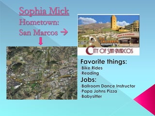 Sophia MickHometown: San Marcos  Favorite things:  ,[object Object]