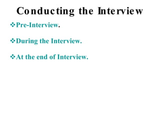 Conducting the Interview Pre-Interview . During the Interview. At the end of Interview. 