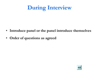 During Interview Introduce panel or the panel introduce themselves Order of questions as agreed <> 