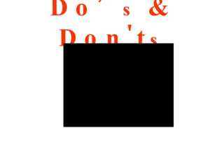 Do’ s  & Don't s 