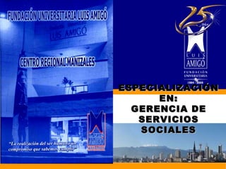 ESPECIALIZACIÓN EN: GERENCIA DE SERVICIOS SOCIALES 