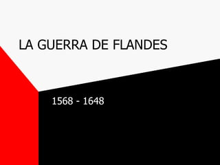 LA GUERRA DE FLANDES 1568 - 1648 
