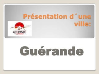 Présentation d´une ville: Guérande 