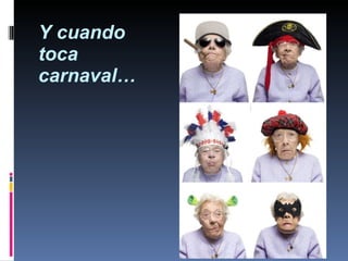 Y cuando  toca  carnaval… 