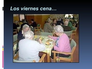 Los viernes cena… 