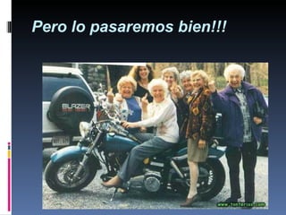 Pero lo pasaremos bien!!! 