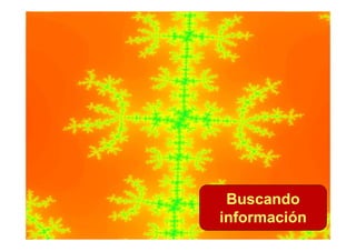 Buscando
información
 