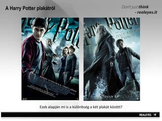 A Harry Potter plakátról Ezek alapján mi is a különbség a két plakát között? 