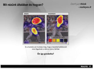 Mit nézünk általában és hogyan? Ez a kutatás azt mutatja meg, hogy a baseball játékosnál mire figyelnek a nők és mire a férfiak. Ön így gondolta?   