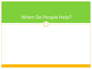 When Do People Help?