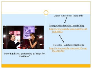 In addition, celebrity endorsements have further contributed in creating attention and support for a variety of social and political issues throughout recent history. The earthquake in Haiti was no different; hugely successful celebrities appeared regularly on television asking for donations. Jessica Simpson endorsed “Soles 4 Soules”, a cause that aimed to donate 50,000 shoes, while a variety of popular singers recorded a song together called “Wavin’ Flag”. George Clooney, Wyclef John, and Anderson Cooper organized “Hope for Haiti Now”. This television event garnered 83 million viewers in the US alone (Nielsen, 2010). There is no question that the influence of popular celebrities has, and will continue to have a great impact on the beliefs and desires of the public; this influence may even exceed that of the traditional media. 