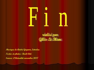 Fi n réalisé par Gilles Le Blanc Musique de André Gagnon, Entrelac Textes et photos: Roch Côté Source: L’Actualité novembre 2007 
