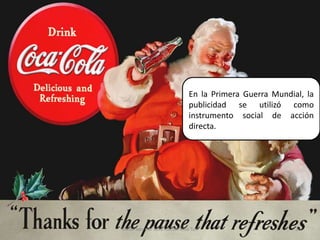 En la Primera Guerra Mundial, la publicidad se utilizó como instrumento social de acción directa.23Elaborado por Julia Lizette Villa Tun