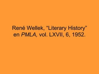 René Wellek, “Literary History” en  PMLA,  vol. LXVII, 6, 1952. 
