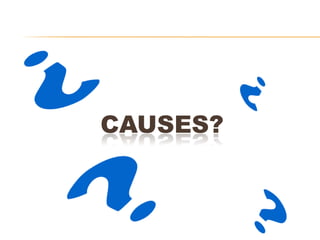 CAUSES?
