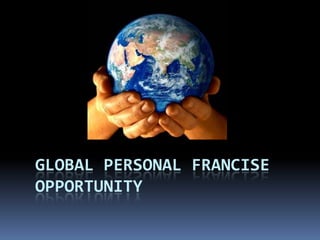 GLOBAL Personal Francise Opportunity 