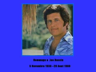 Hommage a  Joe Dassin 5 Novembre 1938 –20 Aout 1980 