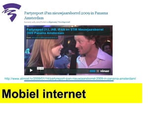 Mobiel internet http://www.atmost.tv/2009/01/14/partyreport-ipan-nieuwjaarsborrel-2009-in-panama-amsterdam/   