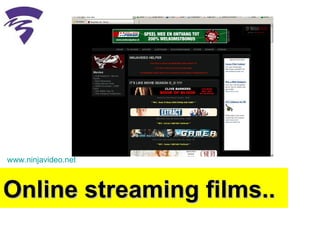 Online streaming films.. www.ninjavideo.net   
