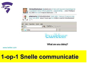 1-op-1 Snelle communicatie www.twitter.com   