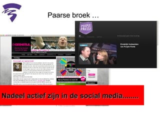 Paarse broek …  Nadeel actief zijn in de social media........ 