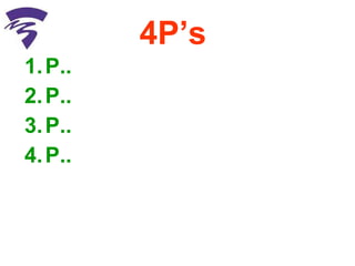 4P’s  P.. P.. P.. P.. 
