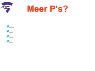 Meer P’s? P..... P.... P.... P....  