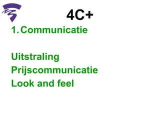 4C+ Communicatie  Uitstraling  Prijscommunicatie  Look and feel  