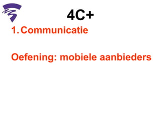 4C+ Communicatie  Oefening: mobiele aanbieders  