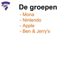 De groepen - Mona - Nintendo - Apple - Ben & Jerry's 