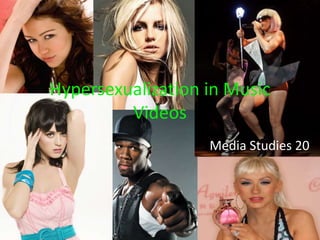 Hypersexualization in Music Videos Media Studies 20 
