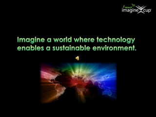 Imagine a world where technology enables a sustainable environment. 