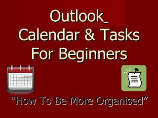 Outlook   Calendar & Tasks For Beginners “How To Be More Organised” 