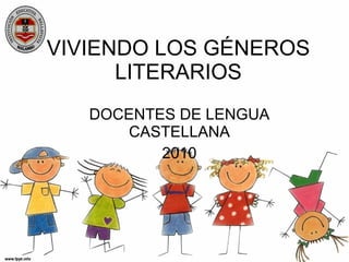 VIVIENDO LOS GÉNEROS LITERARIOS DOCENTES DE LENGUA CASTELLANA 2010 