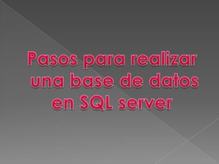 Pasos para realizar  una base de datos  en SQL server 