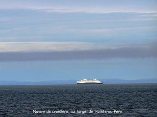 Navire de croisière  au  large  de  Pointe-au-Père   