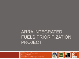 ARRA Integrated Fuels Prioritization Project  IMAP User Group Presentation February 17, 2010 Janine Salwasser, INR project coordinator 