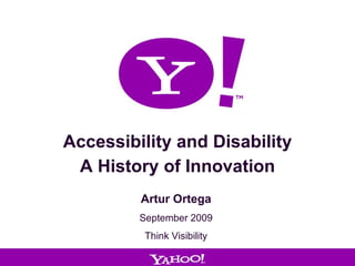 Accessibility and Disability A History of Innovation Artur Ortega September 2009 Think Visibility 