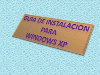 GUIA DE INSTALACION PARA WINDOWS XP 