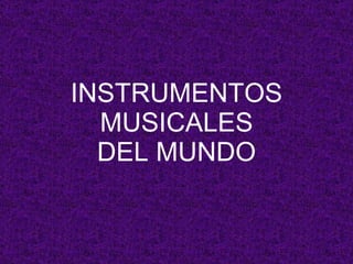 INSTRUMENTOS MUSICALES DEL MUNDO 