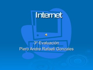 Internet 3º Evaluación Piero Andre Rafaeli Gonzales 