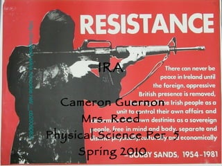 IRA Cameron Guernon Mrs. Reed  Physical Science Per. 5 Spring 2010 http://images2.wikia.nocookie.net/__cb20060825022000/wikiality/images/6/65/IRA.jpg 